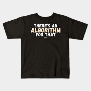 There's An Algorithm For That Kids T-Shirt